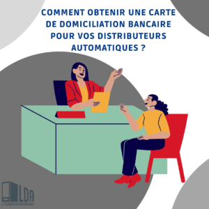 Comment obtenir une carte de domiciliation bancaire pour vos distributeurs automatiques