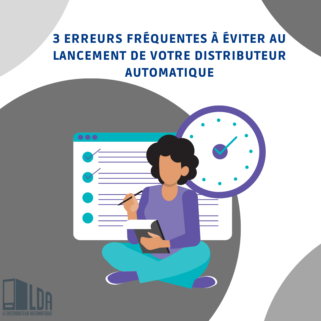 3 erreurs à éviter au lancement de votre distributeur automatique