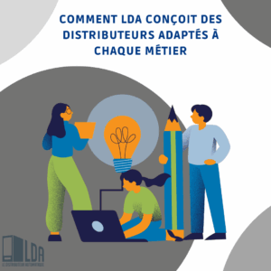 Comment LDA conçoit des distributeurs adaptés à chaque métier