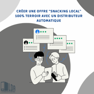 Créer une offre “Snacking Local” 100% Terroir avec un Distributeur Automatique