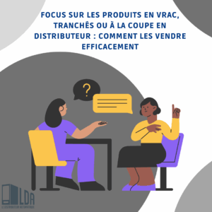 Focus sur les produits en vrac, tranchés ou à la coupe en distributeur : Comment les vendre efficacement